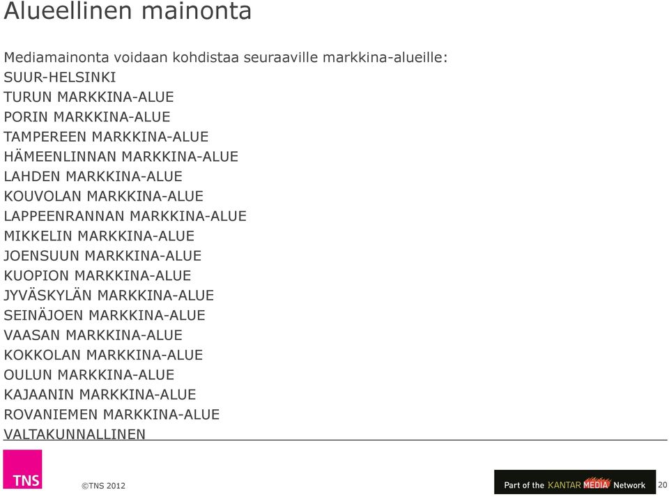 MARKKINA-ALUE MIKKELIN MARKKINA-ALUE JOENSUUN MARKKINA-ALUE KUOPION MARKKINA-ALUE JYVÄSKYLÄN MARKKINA-ALUE SEINÄJOEN