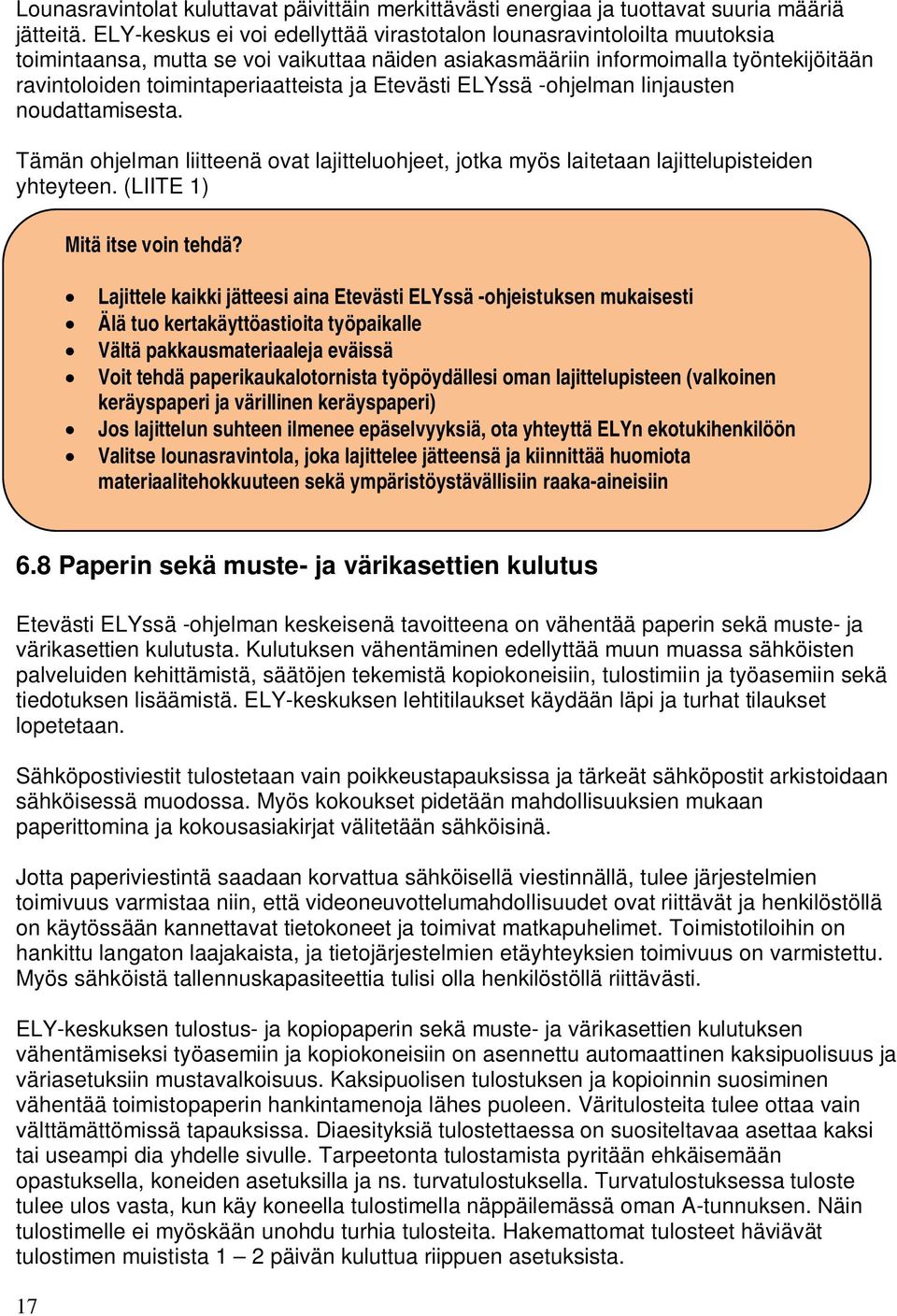 Etevästi ELYssä -ohjelman linjausten noudattamisesta. Tämän ohjelman liitteenä ovat lajitteluohjeet, jotka myös laitetaan lajittelupisteiden yhteyteen. (LIITE 1) Mitä itse voin tehdä?