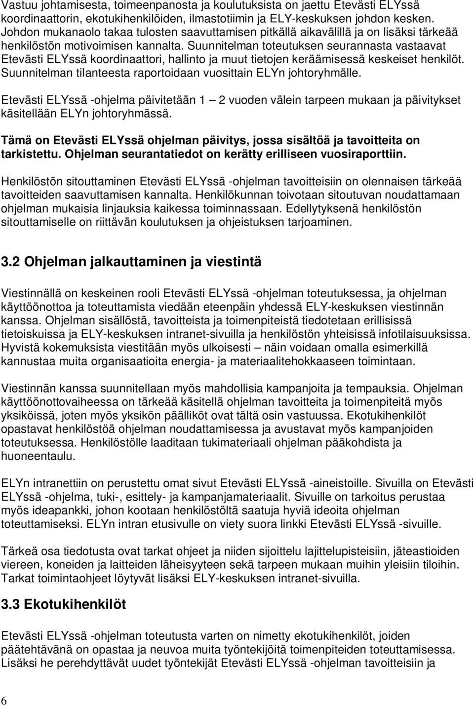 Suunnitelman toteutuksen seurannasta vastaavat Etevästi ELYssä koordinaattori, hallinto ja muut tietojen keräämisessä keskeiset henkilöt.