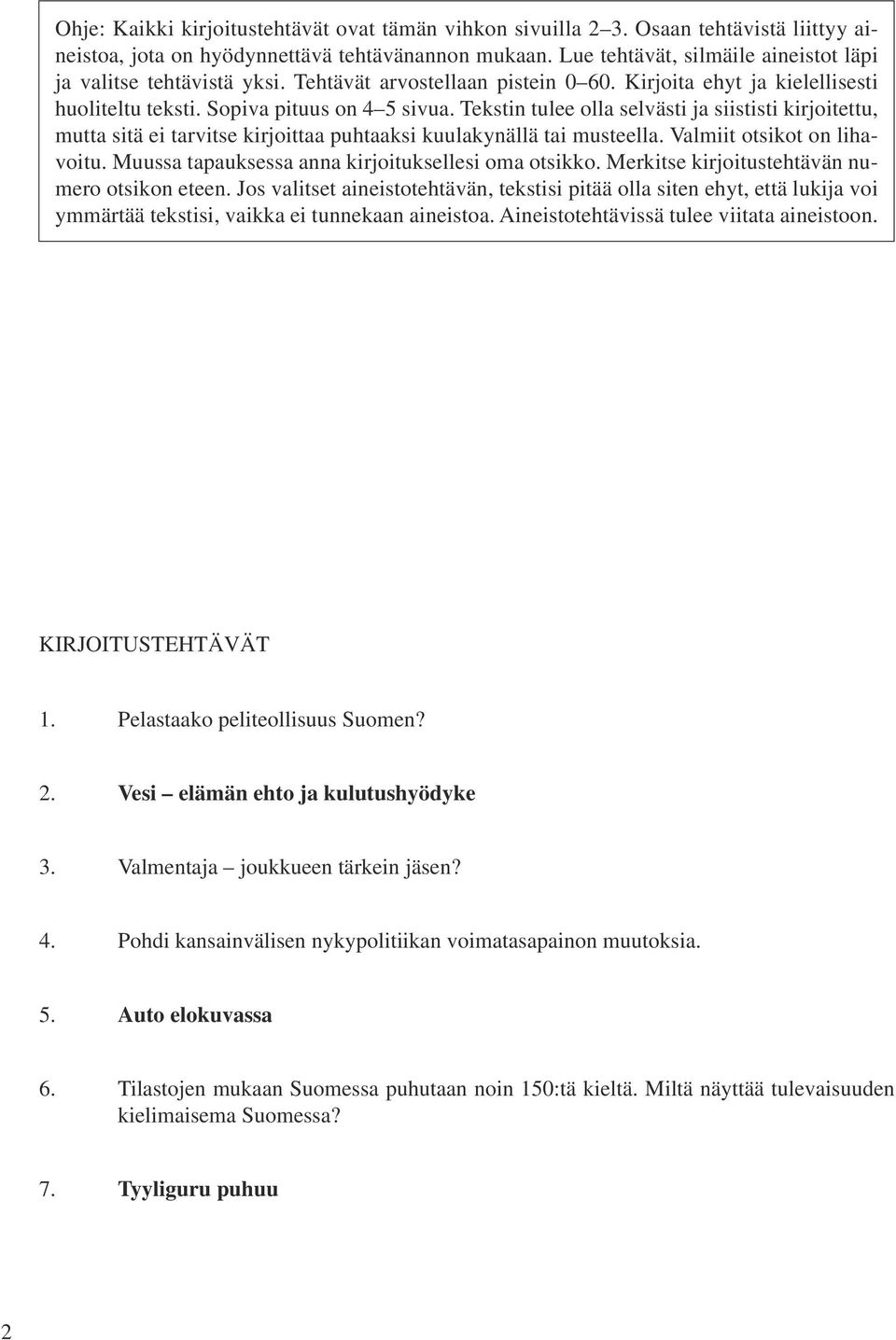 Tekstin tulee olla selvästi ja siististi kirjoitettu, mutta sitä ei tarvitse kirjoittaa puhtaaksi kuulakynällä tai musteella. Valmiit otsikot on lihavoitu.