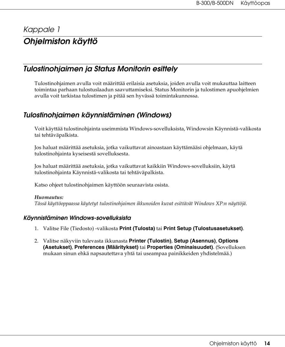 Status Monitorin ja tulostimen apuohjelmien avulla voit tarkistaa tulostimen ja pitää sen hyvässä toimintakunnossa.