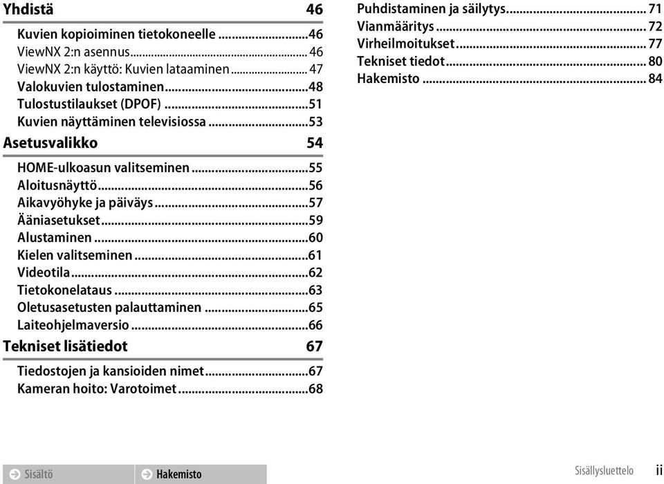 ..60 Kielen valitseminen...61 Videotila...62 Tietokonelataus...63 Oletusasetusten palauttaminen...65 Laiteohjelmaversio.