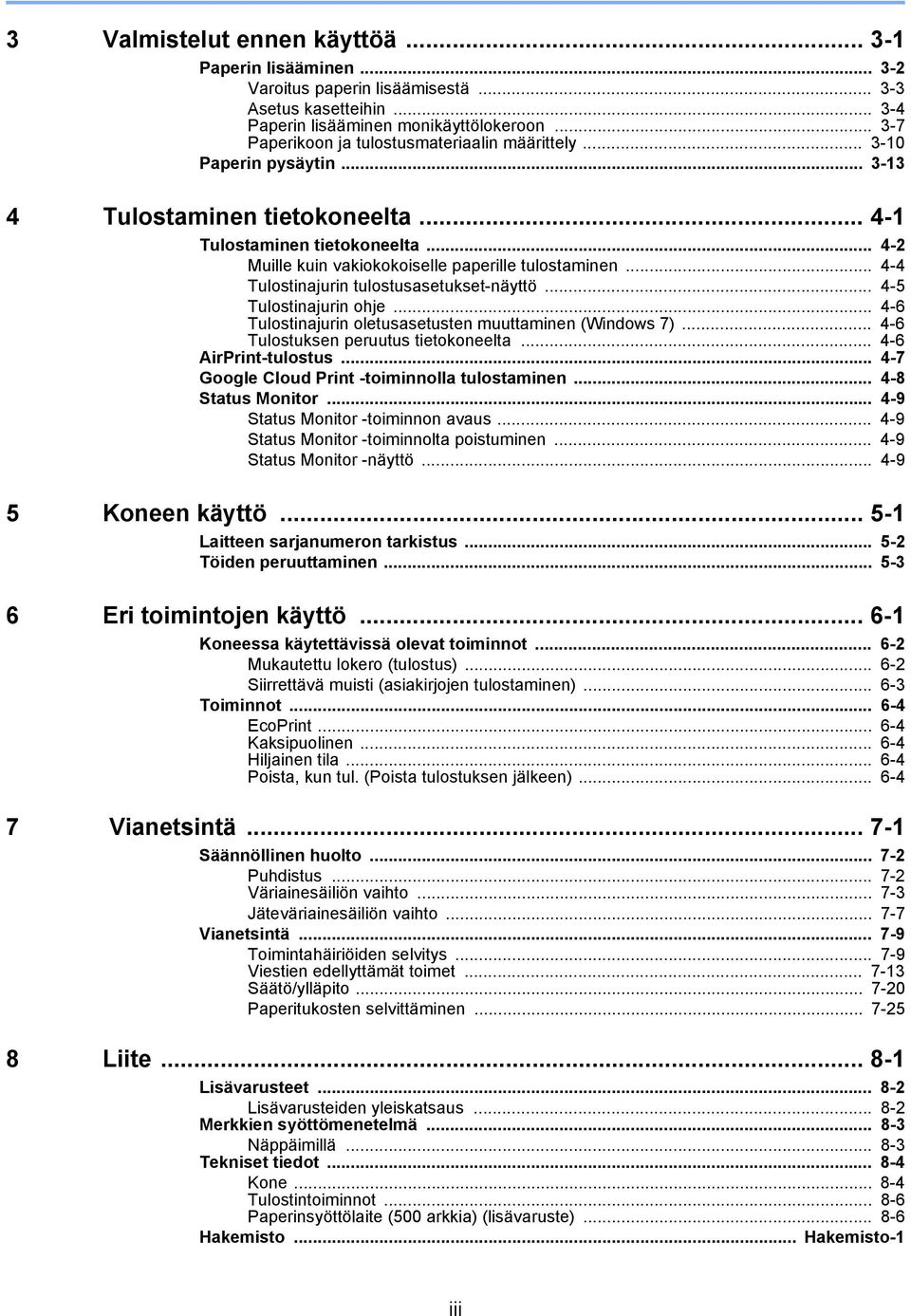 .. 4-2 Muille kuin vakiokokoiselle paperille tulostaminen... 4-4 Tulostinajurin tulostusasetukset-näyttö... 4-5 Tulostinajurin ohje... 4-6 Tulostinajurin oletusasetusten muuttaminen (Windows 7).