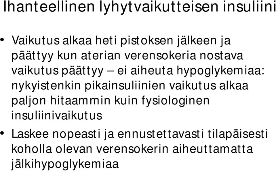 pikainsuliinien vaikutus alkaa paljon hitaammin kuin fysiologinen insuliinivaikutus Laskee