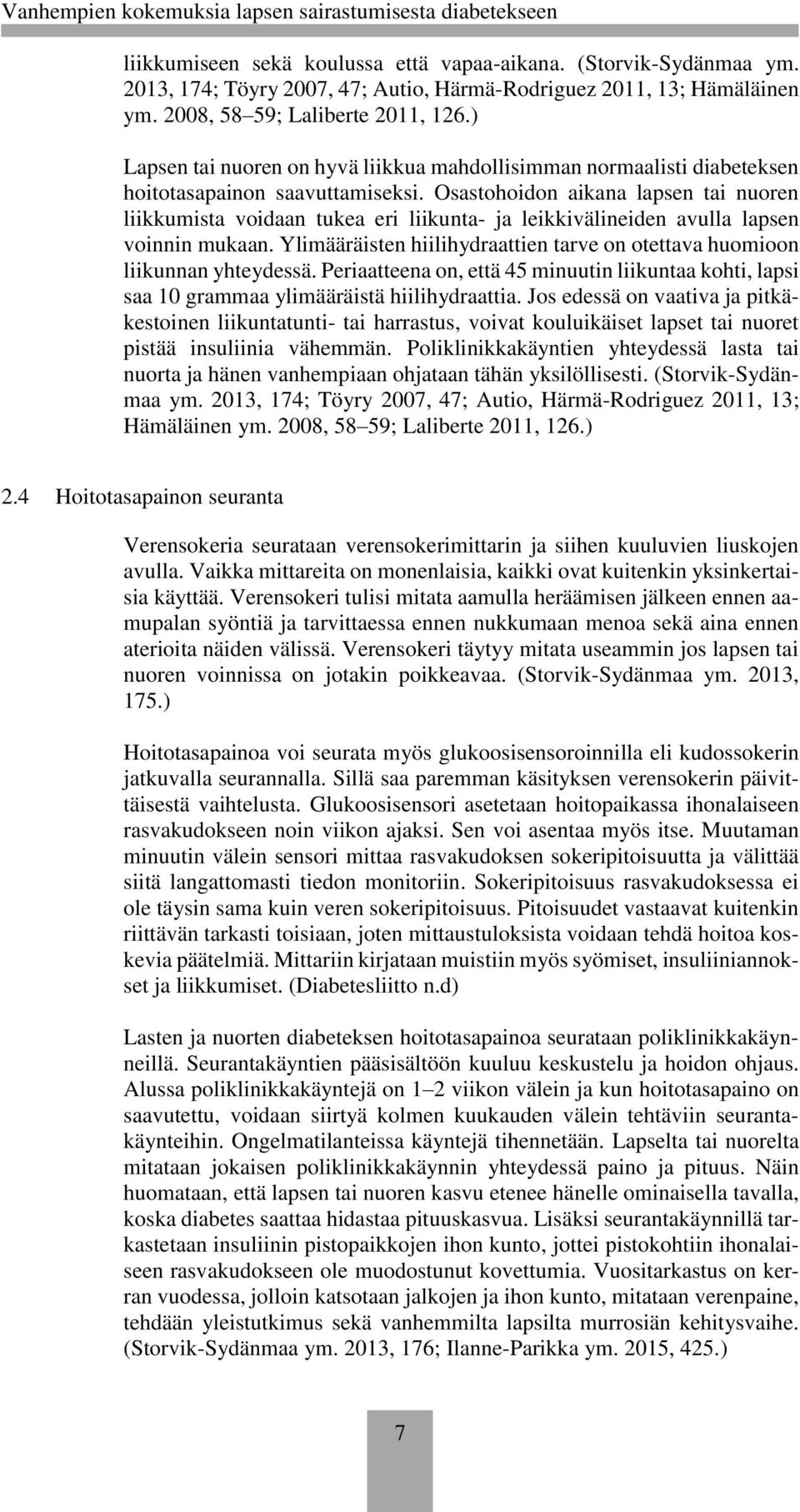 Osastohoidon aikana lapsen tai nuoren liikkumista voidaan tukea eri liikunta- ja leikkivälineiden avulla lapsen voinnin mukaan.