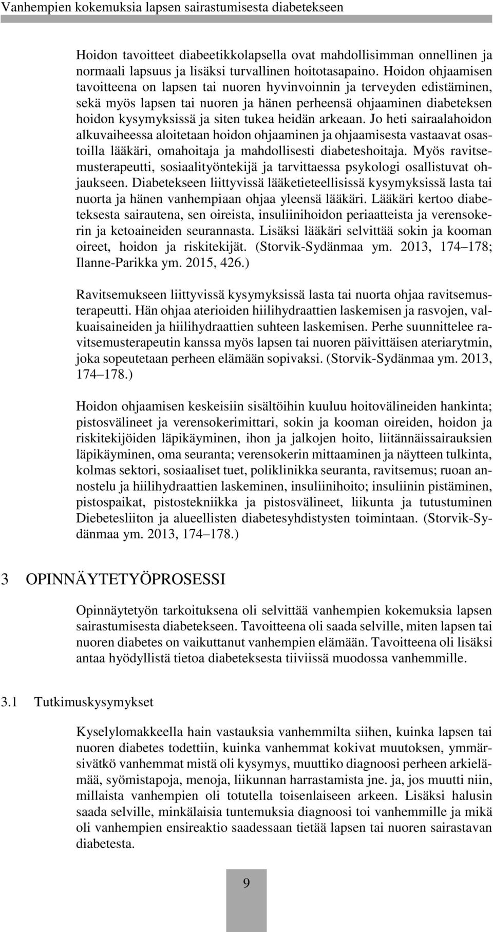heidän arkeaan. Jo heti sairaalahoidon alkuvaiheessa aloitetaan hoidon ohjaaminen ja ohjaamisesta vastaavat osastoilla lääkäri, omahoitaja ja mahdollisesti diabeteshoitaja.