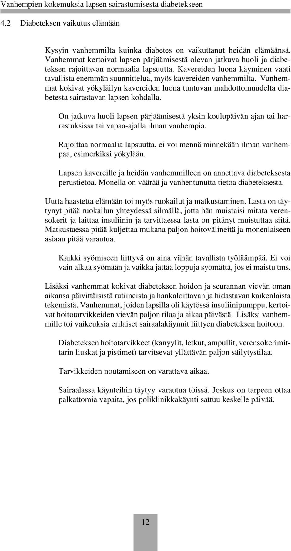 Kavereiden luona käyminen vaati tavallista enemmän suunnittelua, myös kavereiden vanhemmilta.