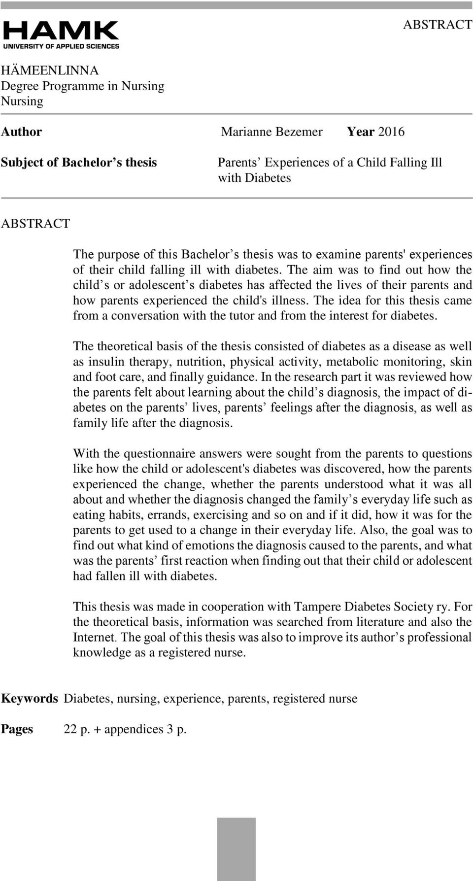 The aim was to find out how the child s or adolescent s diabetes has affected the lives of their parents and how parents experienced the child's illness.