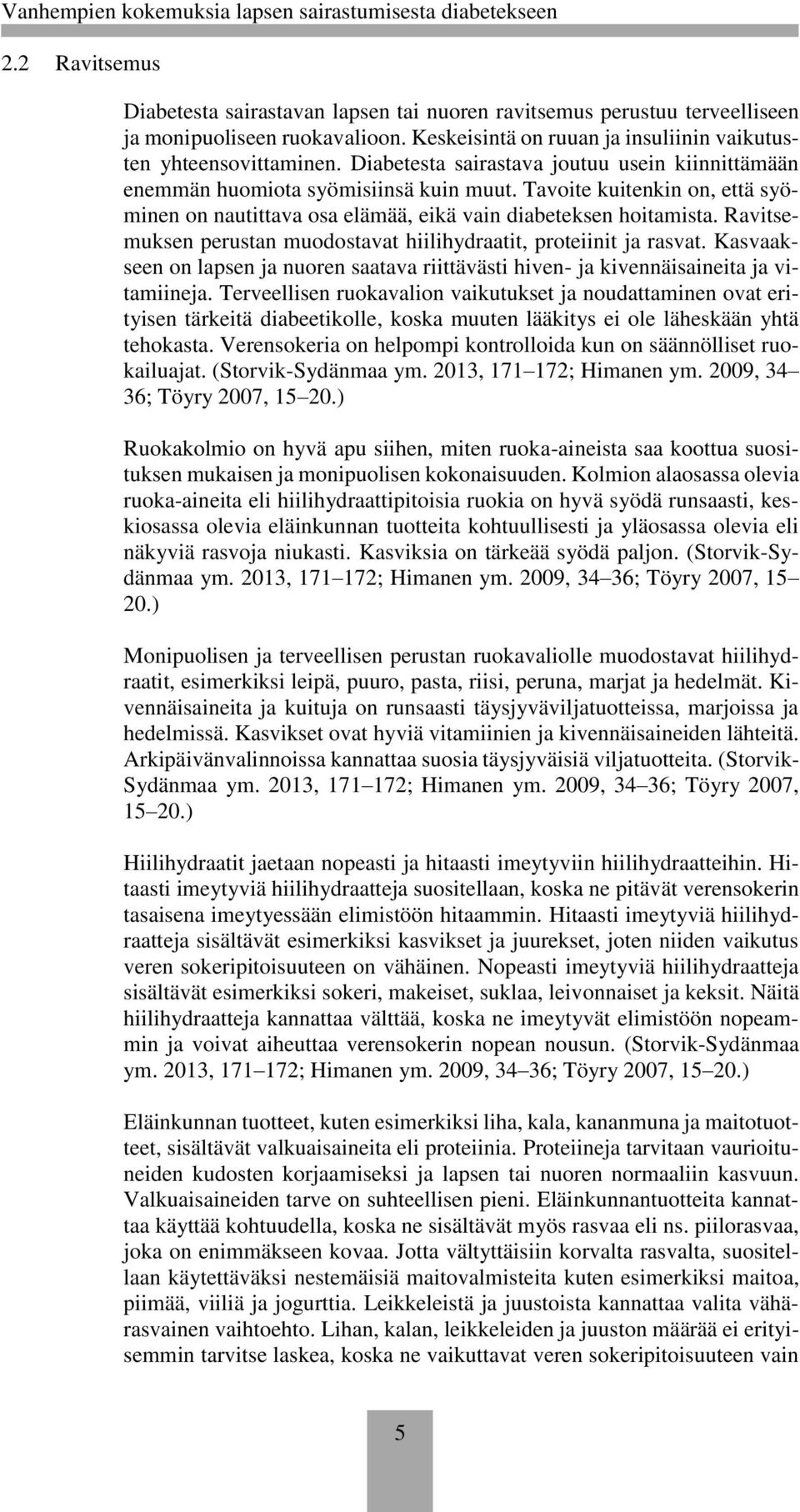 Ravitsemuksen perustan muodostavat hiilihydraatit, proteiinit ja rasvat. Kasvaakseen on lapsen ja nuoren saatava riittävästi hiven- ja kivennäisaineita ja vitamiineja.