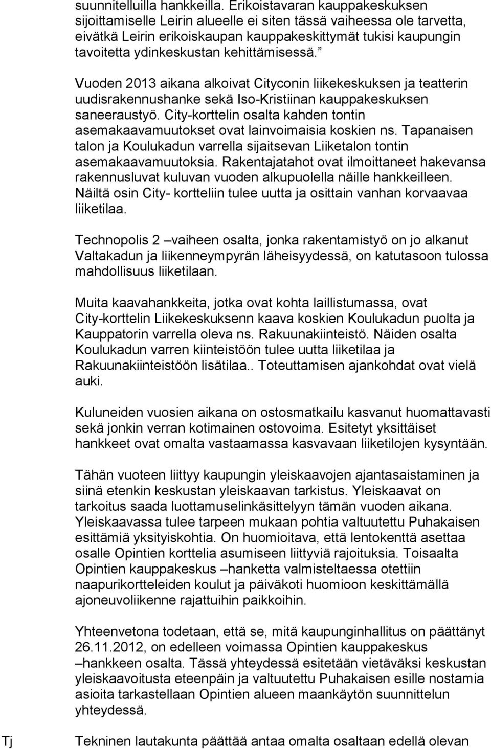 kehittämisessä. Vuoden 2013 aikana alkoivat Cityconin liikekeskuksen ja teatterin uudisrakennushanke sekä Iso-Kristiinan kauppakeskuksen saneeraustyö.