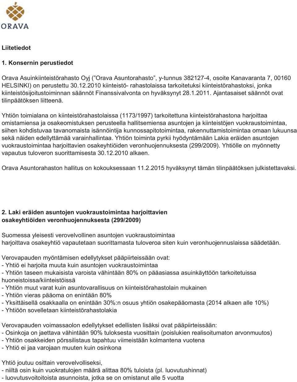 2010 kiinteistö- rahastolaissa tarkoitetuksi kiinteistörahastoksi, jonka kiinteistösijoitustoiminnan säännöt Finanssivalvonta on hyväksynyt 28.1.2011.