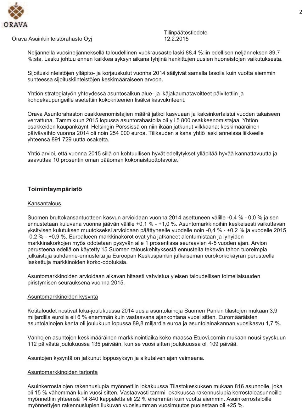 Sijoituskiinteistöjen ylläpito- ja korjauskulut vuonna 2014 säilyivät samalla tasolla kuin vuotta aiemmin suhteessa sijoituskiinteistöjen keskimääräiseen arvoon.