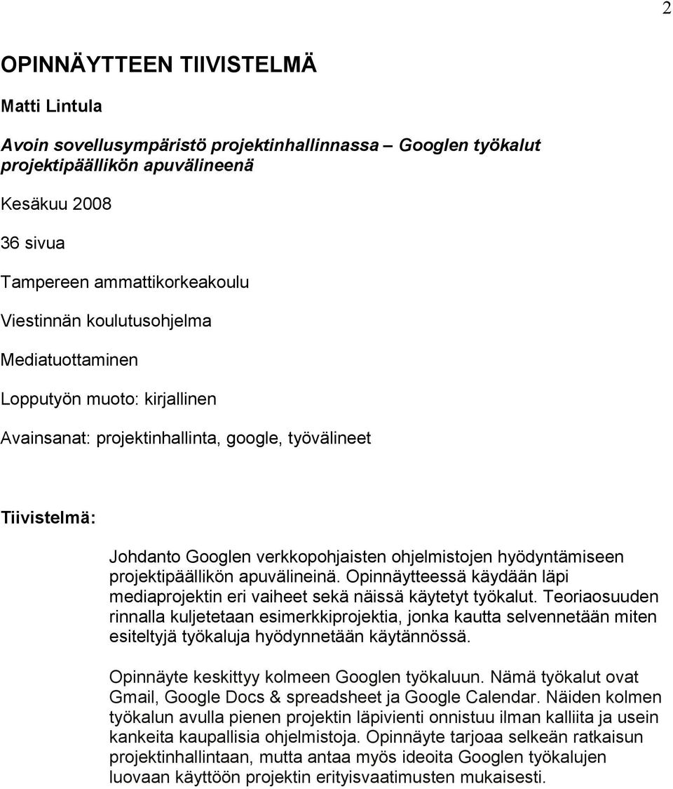 projektipäällikön apuvälineinä. Opinnäytteessä käydään läpi mediaprojektin eri vaiheet sekä näissä käytetyt työkalut.