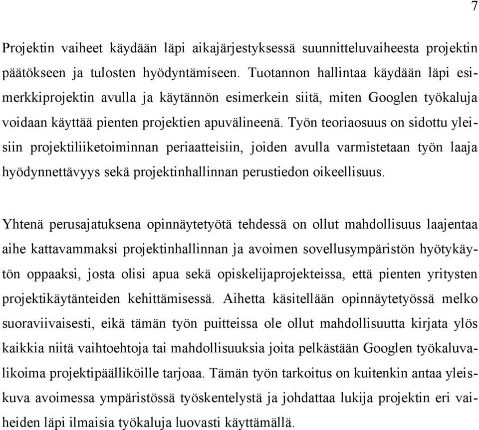 Työn teoriaosuus on sidottu yleisiin projektiliiketoiminnan periaatteisiin, joiden avulla varmistetaan työn laaja hyödynnettävyys sekä projektinhallinnan perustiedon oikeellisuus.