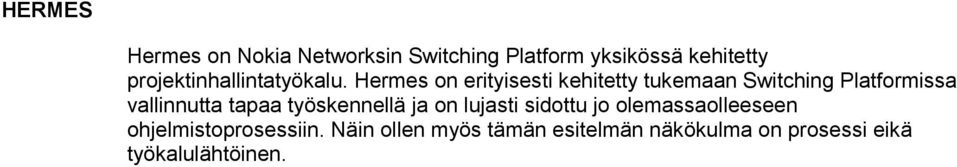 Hermes on erityisesti kehitetty tukemaan Switching Platformissa vallinnutta tapaa