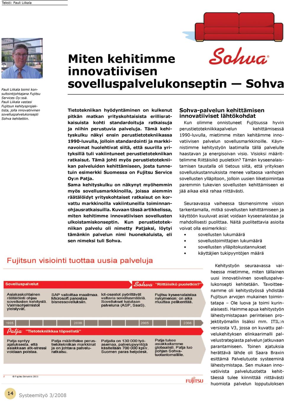 Miten kehitimme innovatiivisen sovelluspalvelukonseptin Sohva Tietotekniikan hyödyntäminen on kulkenut pitkän matkan yrityskohtaisista erillisratkaisuista kohti standardoituja ratkaisuja ja niihin