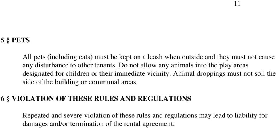 Animal droppings must not soil the side of the building or communal areas.