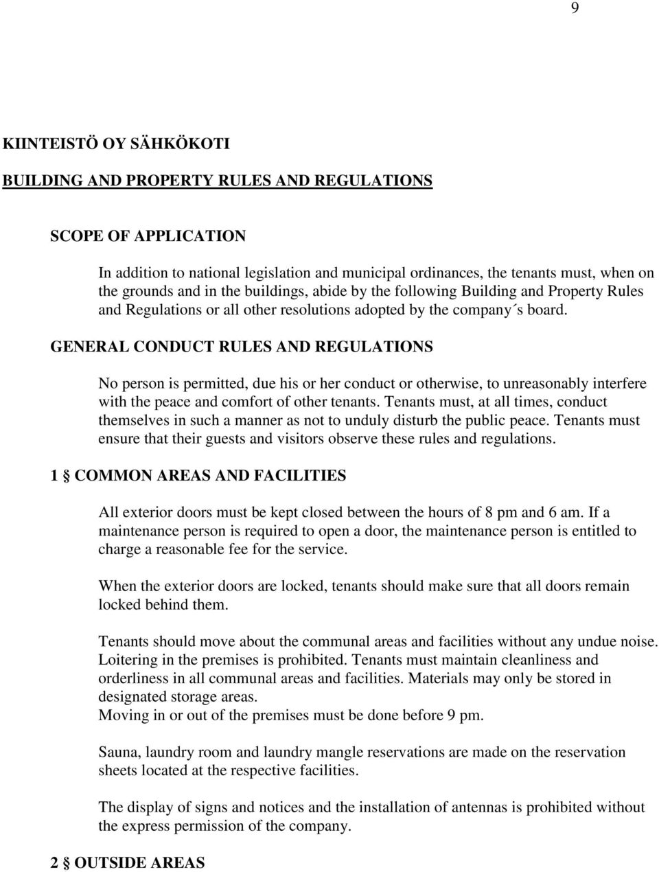 GENERAL CONDUCT RULES AND REGULATIONS No person is permitted, due his or her conduct or otherwise, to unreasonably interfere with the peace and comfort of other tenants.