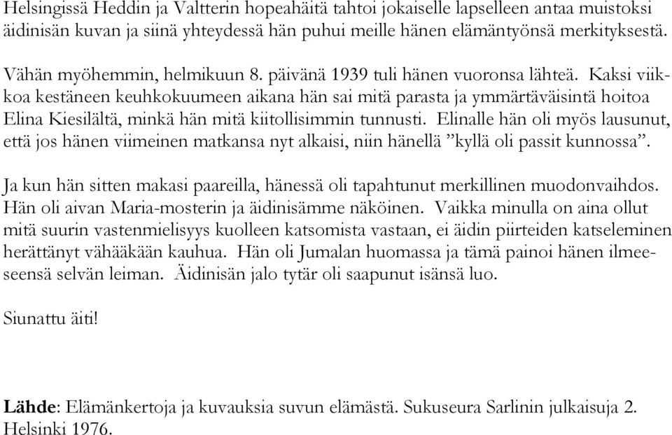 Kaksi viikkoa kestäneen keuhkokuumeen aikana hän sai mitä parasta ja ymmärtäväisintä hoitoa Elina Kiesilältä, minkä hän mitä kiitollisimmin tunnusti.