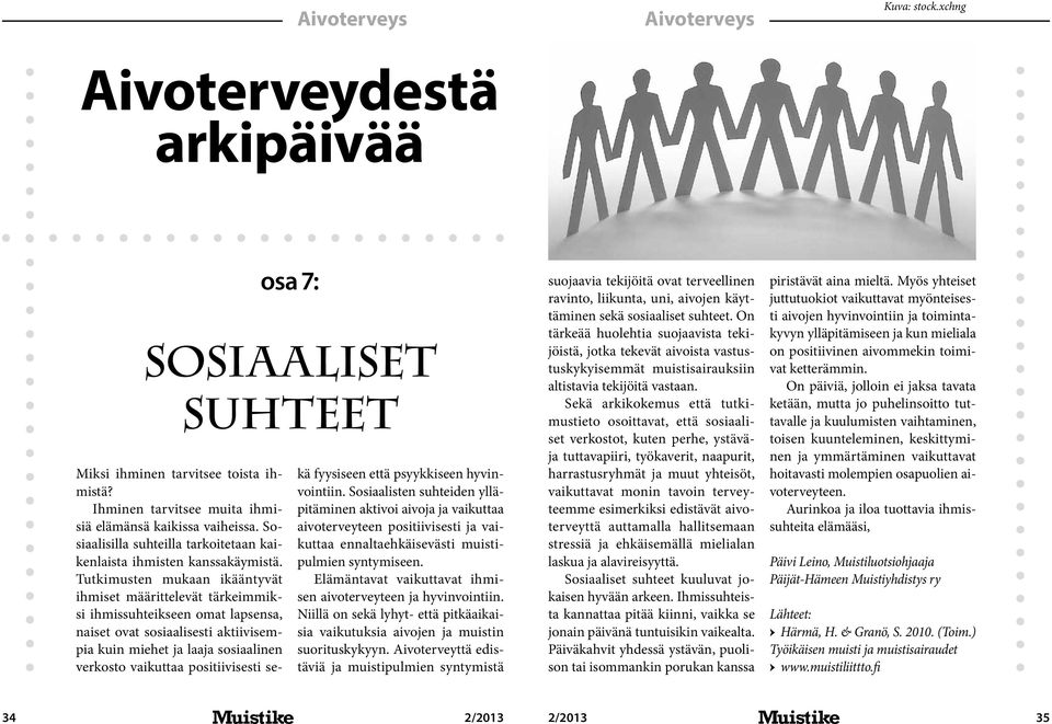 Tutkimusten mukaan ikääntyvät ihmiset määrittelevät tärkeimmiksi ihmissuhteikseen omat lapsensa, naiset ovat sosiaalisesti aktiivisempia kuin miehet ja laaja sosiaalinen verkosto vaikuttaa