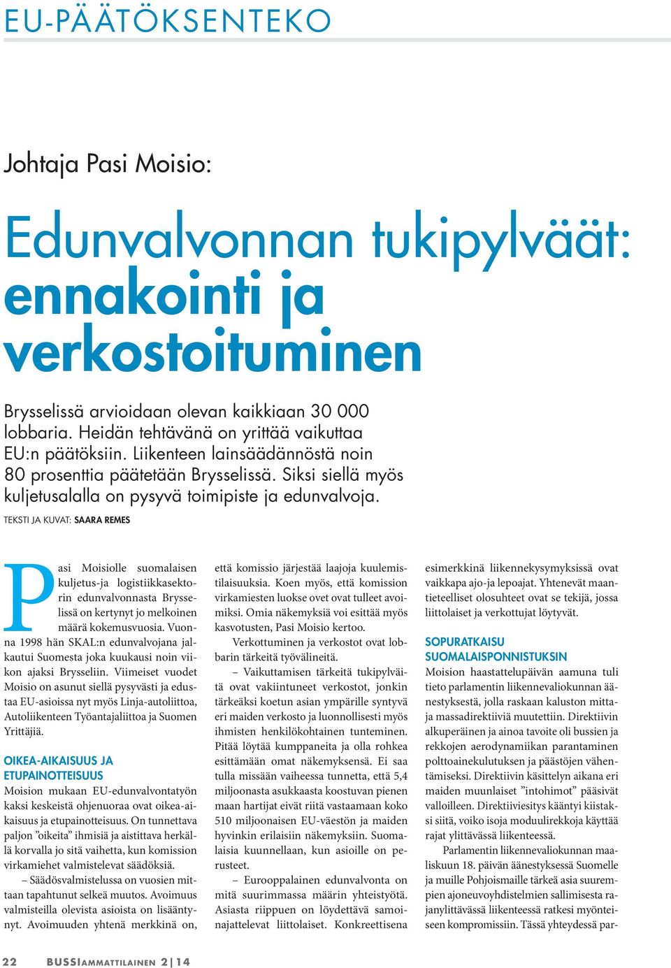 TEKSTI JA KUVAT: SAARA REMES Pasi Moisiolle suomalaisen kuljetus-ja logistiikkasektorin edunvalvonnasta Brysselissä on kertynyt jo melkoinen määrä kokemusvuosia.