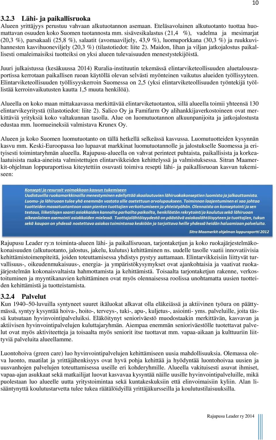 (tilastotiedot: liite 2). Maidon, lihan ja viljan jatkojalostus paikallisesti omaleimaisiksi tuotteiksi on yksi alueen tulevaisuuden menestystekijöistä.