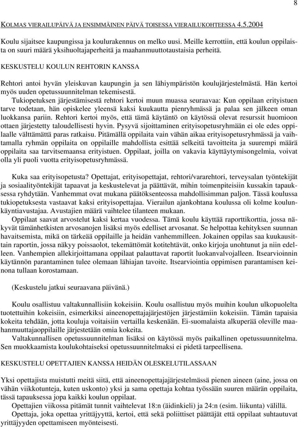 KESKUSTELU KOULUN REHTORIN KANSSA Rehtori antoi hyvän yleiskuvan kaupungin ja sen lähiympäristön koulujärjestelmästä. Hän kertoi myös uuden opetussuunnitelman tekemisestä.