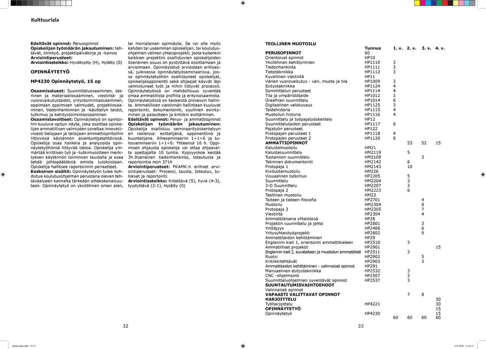 Opiskelija osaa hankkia ja analysoida opinnäytetyöhönsä liittyvää tietoa.