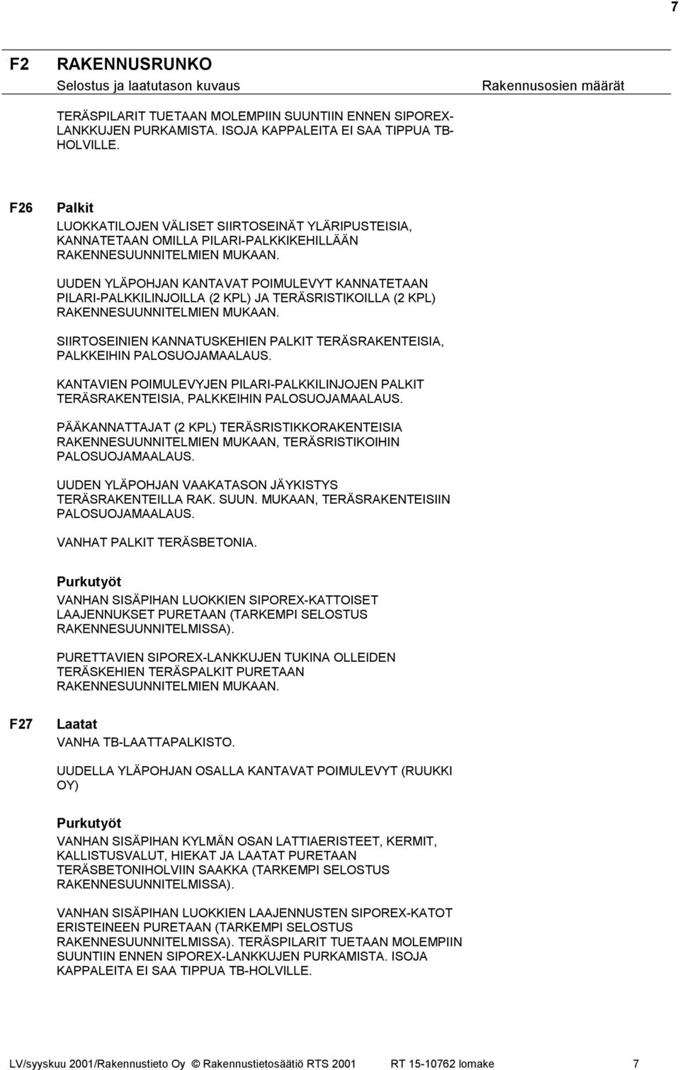 UUDEN YLÄPOHJAN KANTAVAT POIMULEVYT KANNATETAAN PILARI-PALKKILINJOILLA (2 KPL) JA TERÄSRISTIKOILLA (2 KPL) RAKENNESUUNNITELMIEN MUKAAN.