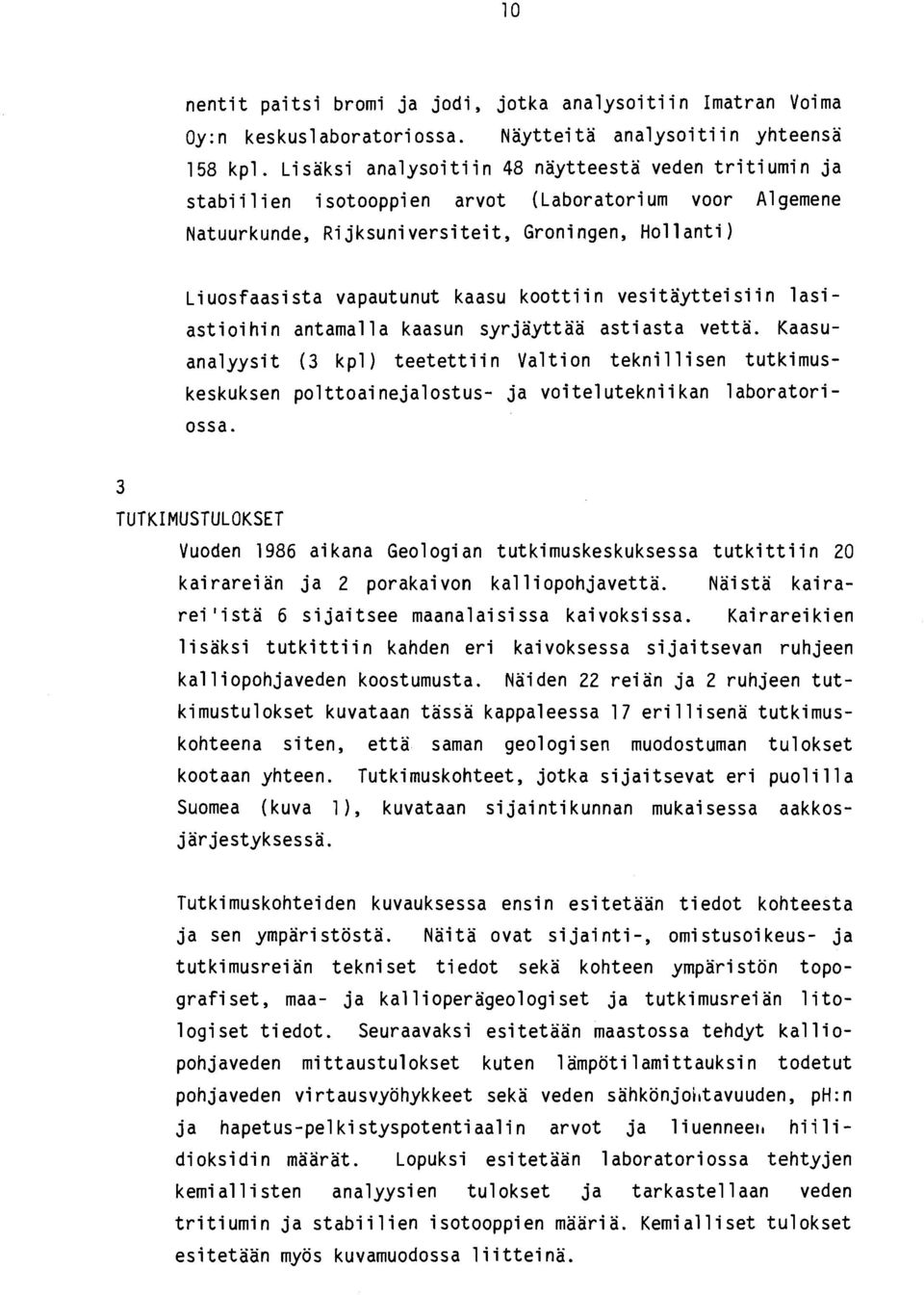 sta vapautunut kaasu koottii n vesitayttei si i n lasi - astioihin antamalla kaasun syrjayttaa astiasta vetta.