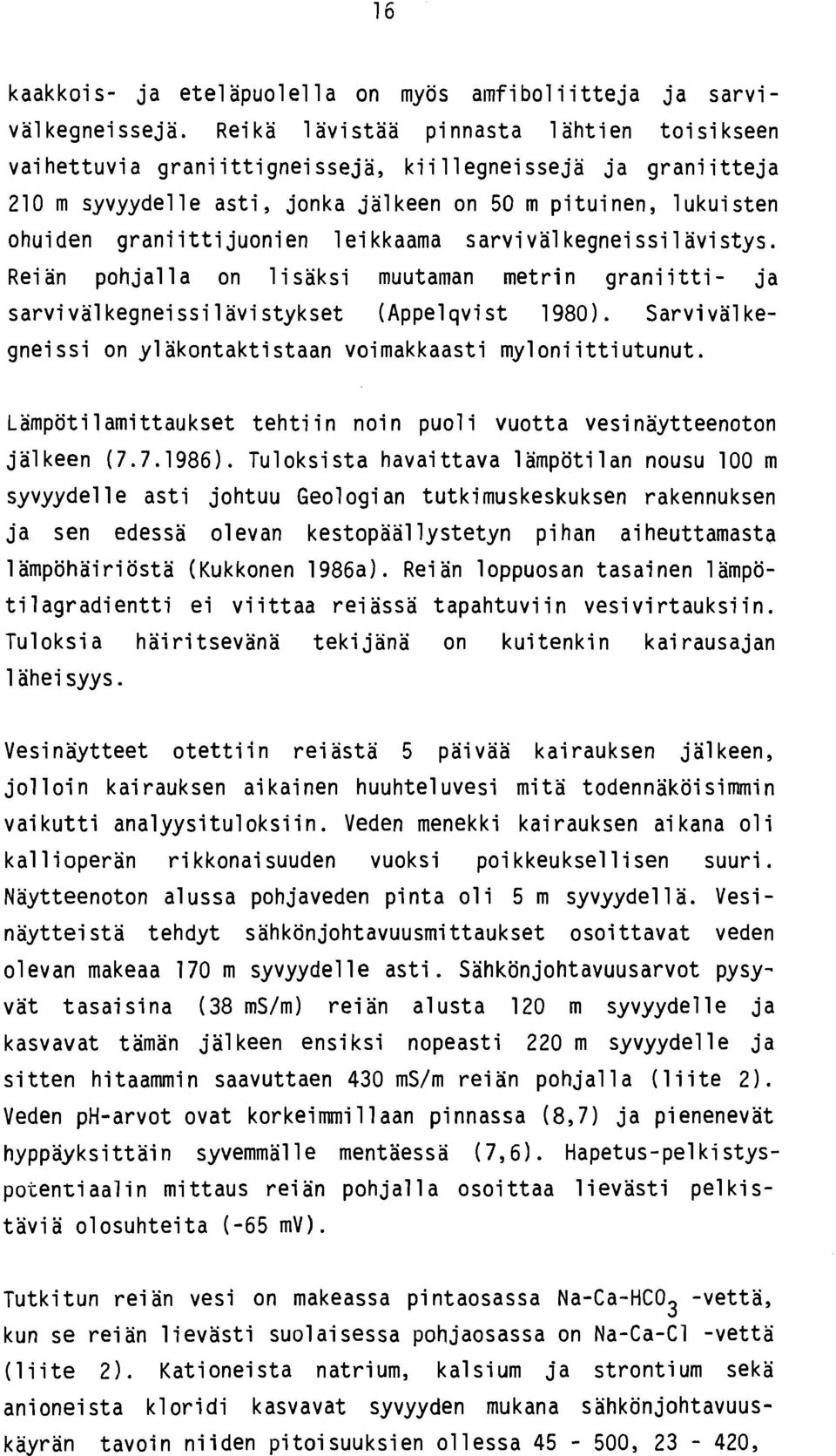 i tti juonien 1 ei kkaama sarvi val kegnei ssi 1 avi stys. Rei an poh jal 1 a on 1 i saksi muuta~iian metri n grani i tti - ja sarvi va1 kegnei ssi 1 avi stykset (Appel qvi st 1980).