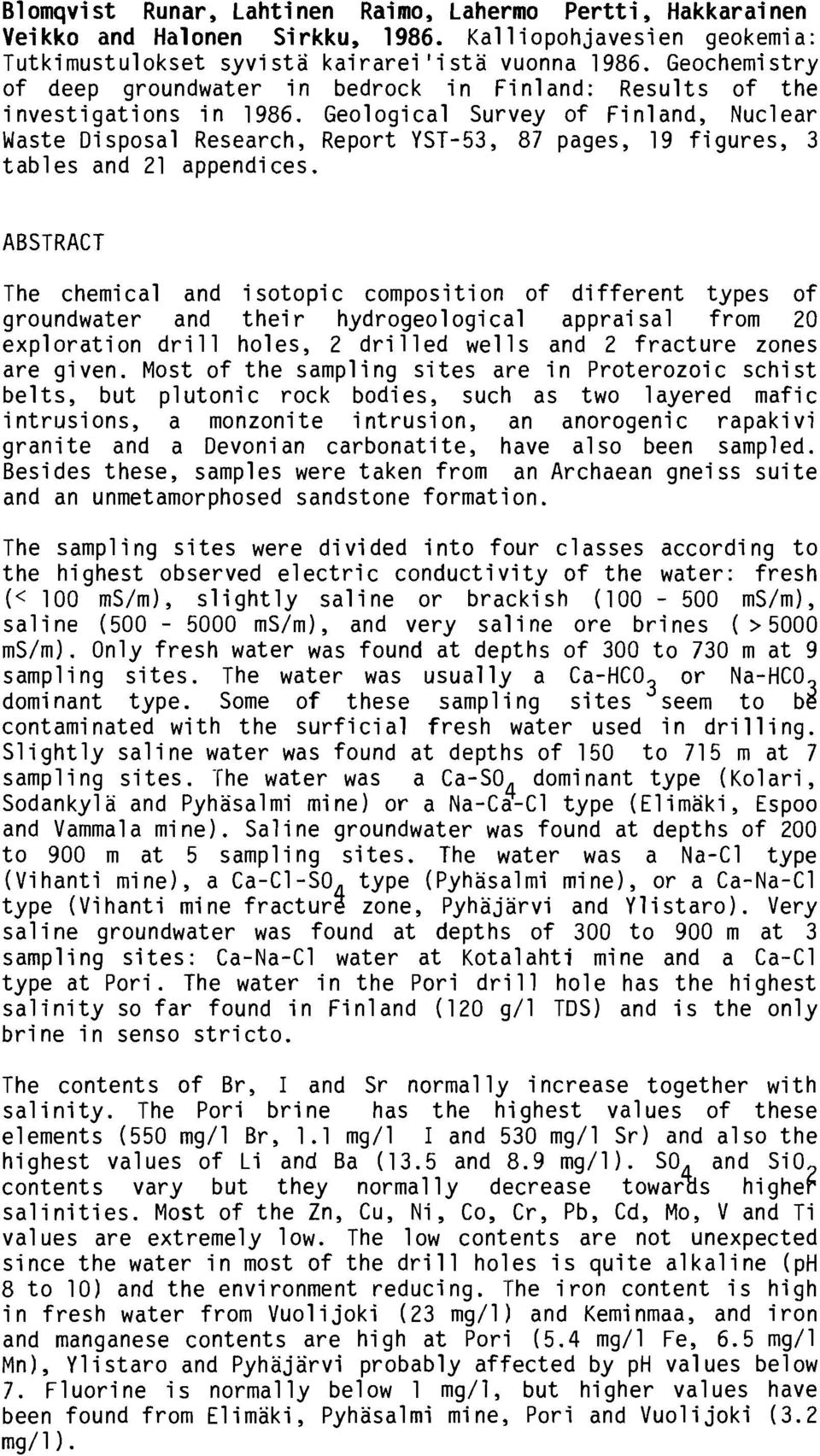 Geological Survey of Finland, Nuclear Waste Disposal Research, Report YST-53, 87 pages, 19 figures, 3 tables and 21 appendices.