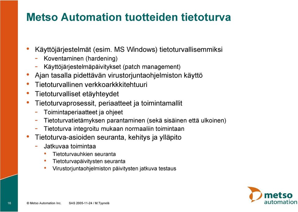 verkkoarkkkitehtuuri Tietoturvalliset etäyhteydet Tietoturvaprosessit, periaatteet ja toimintamallit Toimintaperiaatteet ja ohjeet Tietoturvatietämyksen parantaminen (sekä sisäinen