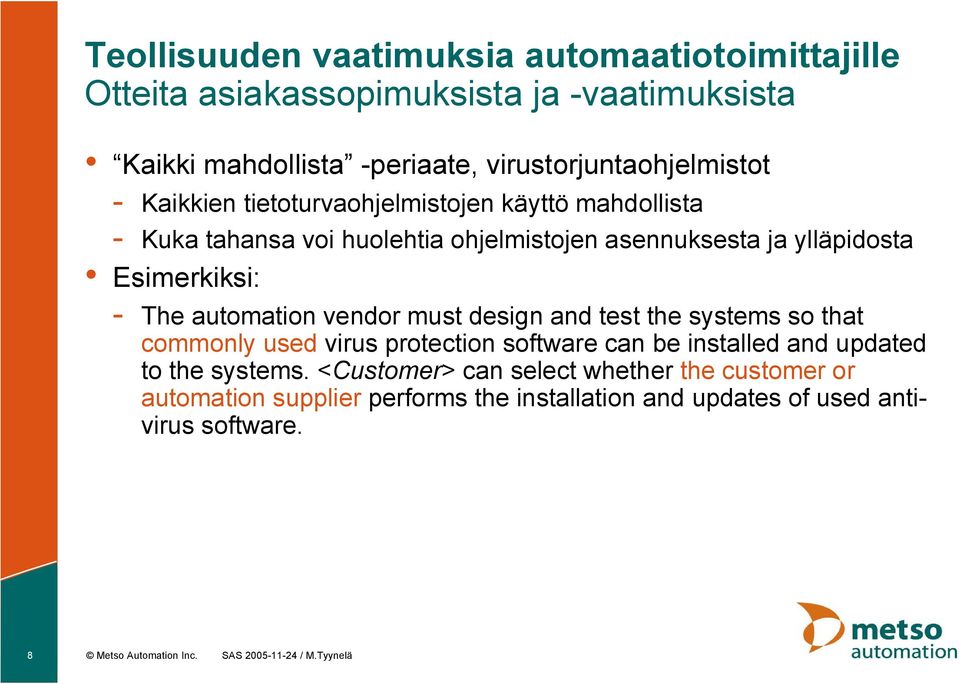 vendor must design and test the systems so that commonly used virus protection software can be installed and updated to the systems.