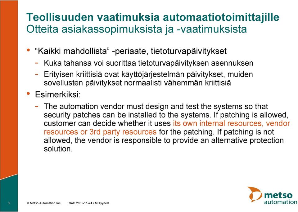 vendor must design and test the systems so that security patches can be installed to the systems.