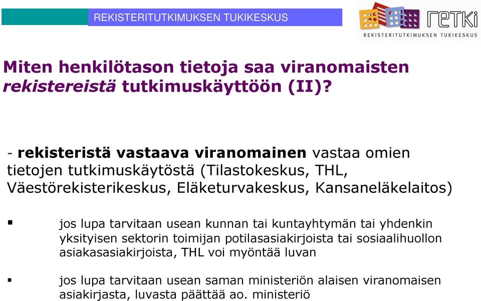 Eläketurvakeskus, Kansaneläkelaitos) jos lupa tarvitaan usean kunnan tai kuntayhtymän tai yhdenkin yksityisen sektorin toimijan