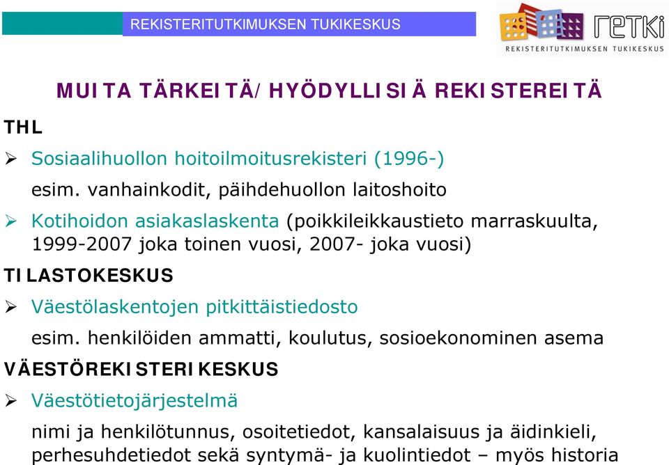 2007- joka vuosi) TILASTOKESKUS Väestölaskentojen pitkittäistiedosto esim.