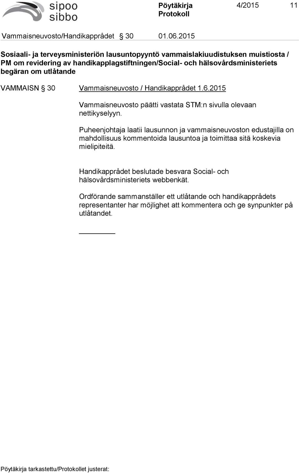 utlåtande VAMMAISN 30 Vammaisneuvosto / Handikapprådet 1.6.2015 Vammaisneuvosto päätti vastata STM:n sivulla olevaan nettikyselyyn.