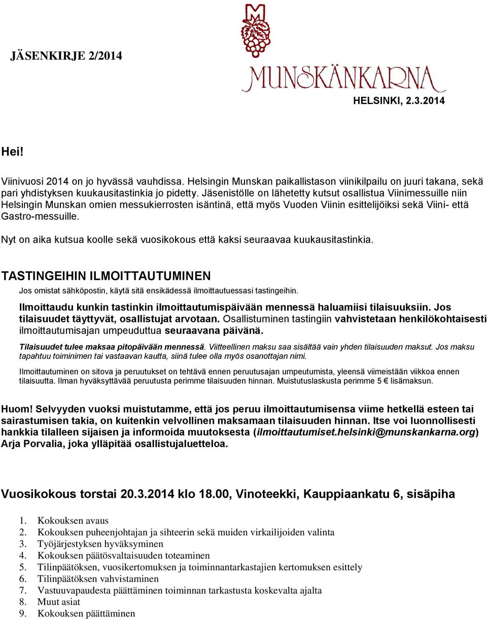 Nyt on aika kutsua koolle sekä vuosikokous että kaksi seuraavaa kuukausitastinkia. TASTINGEIHIN ILMOITTAUTUMINEN Jos omistat sähköpostin, käytä sitä ensikädessä ilmoittautuessasi tastingeihin.