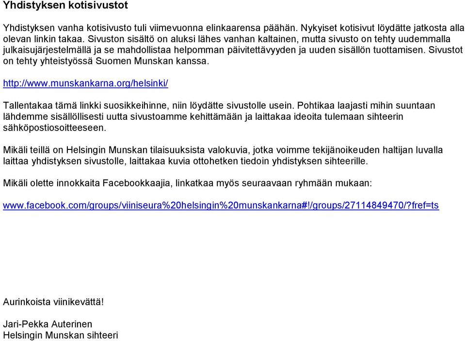 Sivustot on tehty yhteistyössä Suomen Munskan kanssa. http://www.munskankarna.org/helsinki/ Tallentakaa tämä linkki suosikkeihinne, niin löydätte sivustolle usein.