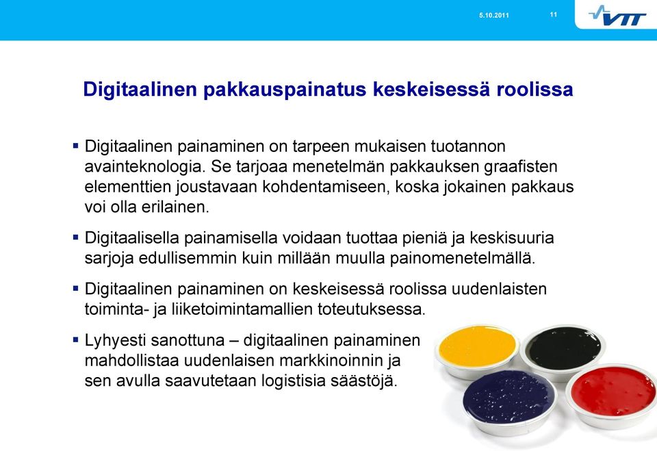 Digitaalisella painamisella voidaan tuottaa pieniä ja keskisuuria sarjoja edullisemmin kuin millään muulla painomenetelmällä.