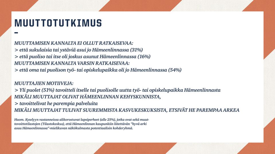 opiskelupaikka Hämeenlinnasta MIKÄLI MUUTTAJAT OLIVAT HÄMEENLINNAN KEHYSKUNNISTA, > tavoittelivat he parempia palveluita MIKÄLI MUUTTAJAT TULIVAT SUUREMMISTA KASVUKESKUKSISTA, ETSIVÄT HE PAREMPAA