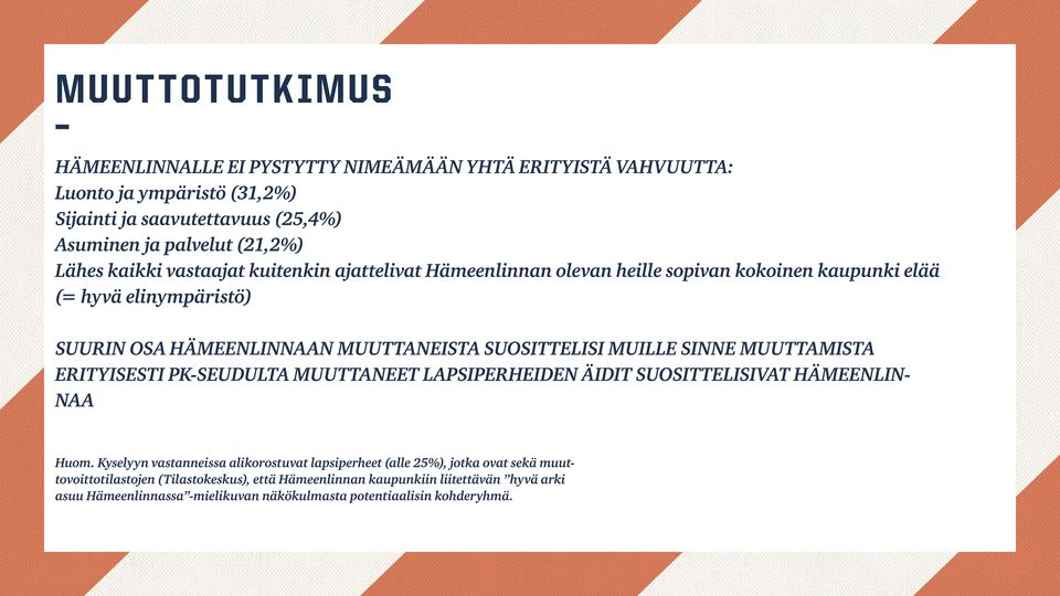 MUILLE SINNE MUUTTAMISTA ERITYISESTI PK-SEUDULTA MUUTTANEET LAPSIPERHEIDEN ÄIDIT SUOSITTELISIVAT HÄMEENLINNAA Huom.