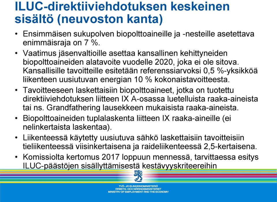 Kansallisille tavoitteille esitetään referenssiarvoksi 0,5 %-yksikköä liikenteen uusiutuvan energian 10 % kokonaistavoitteesta.