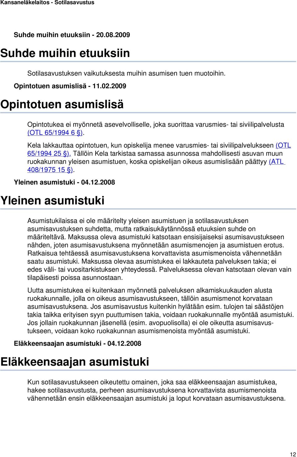 Kela lakkauttaa opintotuen, kun opiskelija menee varusmies- tai siviilipalvelukseen (OTL 65/1994 25 ).