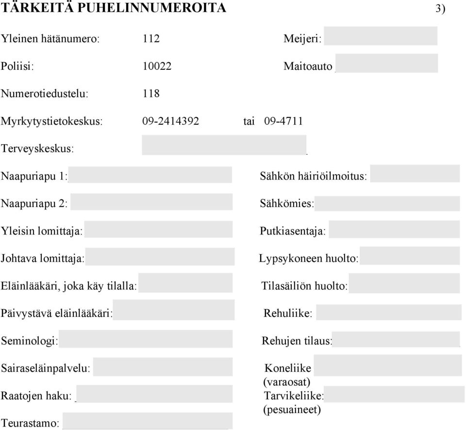 Eläinlääkäri, joka käy tilalla: Päivystävä eläinlääkäri: Seminologi: Sairaseläinpalvelu: Raatojen haku: Teurastamo: Sähkön