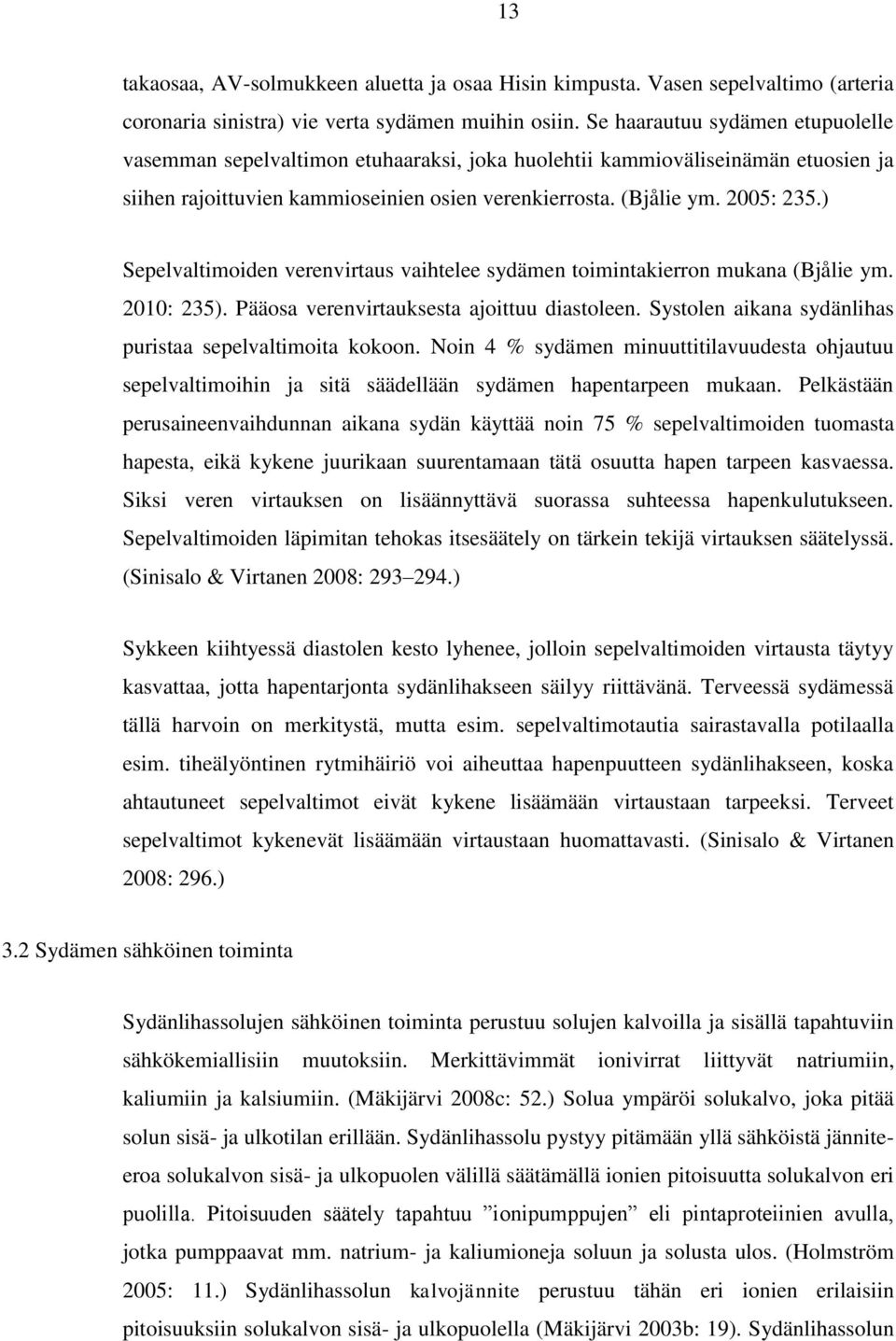 ) Sepelvaltimoiden verenvirtaus vaihtelee sydämen toimintakierron mukana (Bjålie ym. 2010: 235). Pääosa verenvirtauksesta ajoittuu diastoleen.