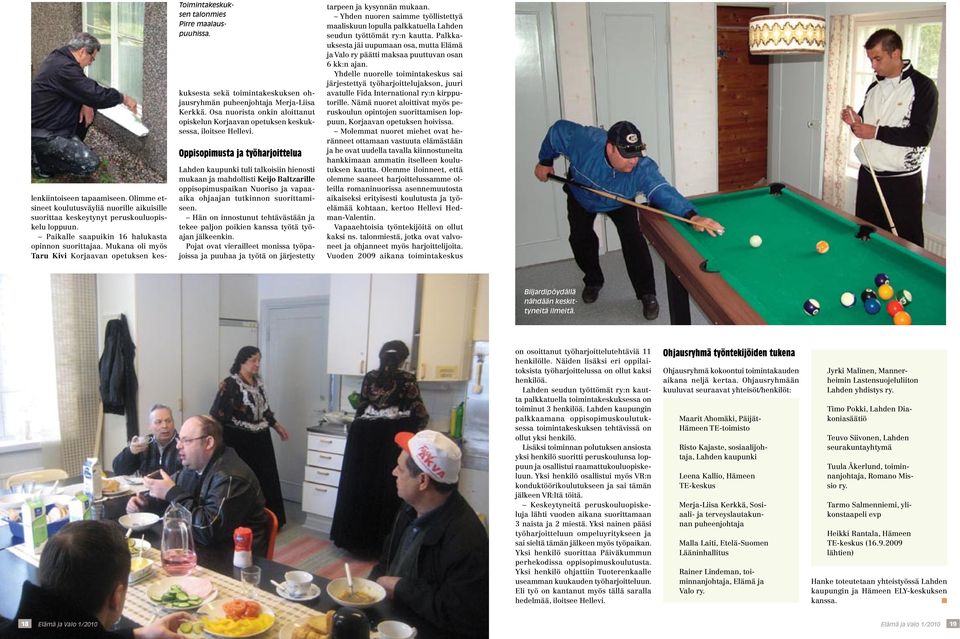 Osa nuorista onkin aloittanut opiskelun Korjaavan opetuksen keskuksessa, iloitsee Hellevi.