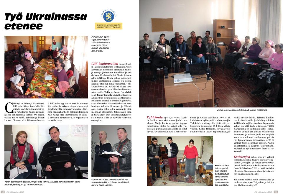 Olemme siksi lähteneet hitaas- ti liikkeelle, syy on se, että haluamme Karpatian hankkeen olevan alusta asti todella heidän omansa(romanien).