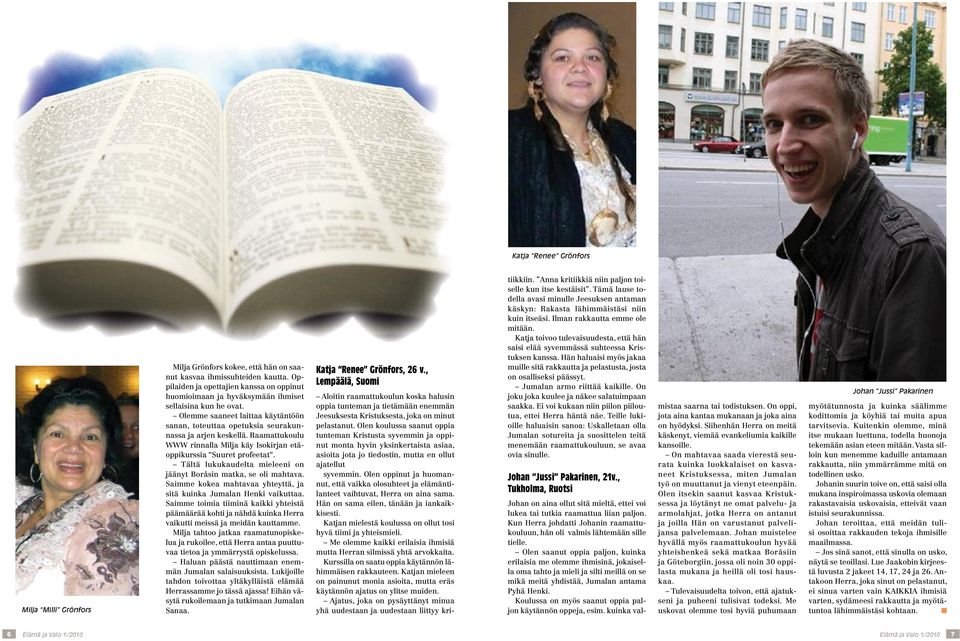 Raamattukoulu WWW rinnalla Milja käy Isokirjan etäoppikurssia Suuret profeetat. Tältä lukukaudelta mieleeni on jäänyt Boråsin matka, se oli mahtava.